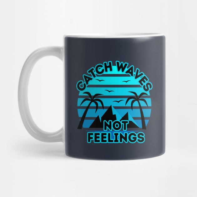 Retro Surfing Design - Catch Waves Not Feelings - Summer Surfing Lifestyle Sayings - Summer Cool Quotes by KAVA-X